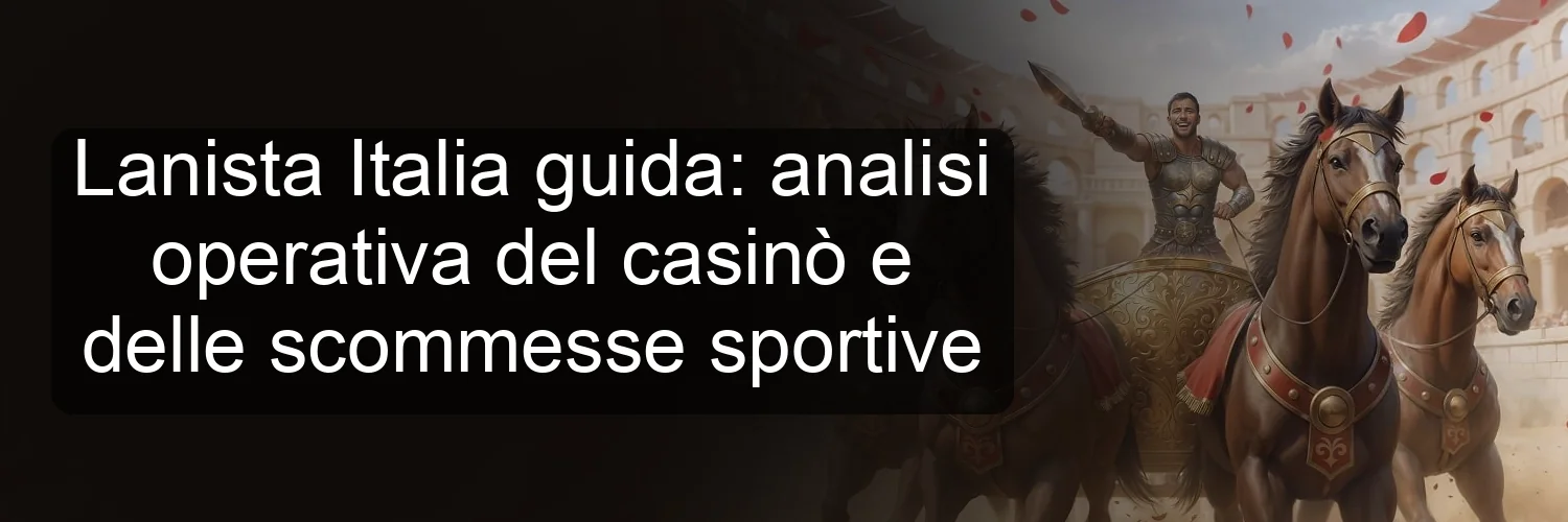 Lanista Italia guida: analisi operativa del casinò e delle scommesse sportive